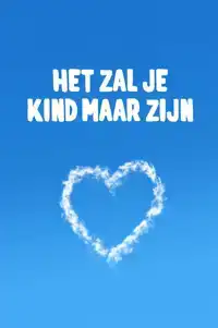 HET ZAL JE KIND MAAR ZIJN