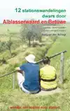12 STATIONSWANDELINGEN DWARS DOOR ALBLASSERWAARD EN BETUWE