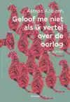 GELOOF ME NIET ALS IK VERTEL OVER DE OORLOG