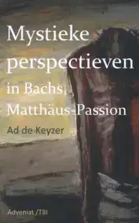 MYSTIEKE PERSPECTIEVEN IN BACH'S MATTHAUS PASSION