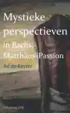 MYSTIEKE PERSPECTIEVEN IN BACH'S MATTHAUS PASSION