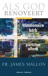 ALS GOD RENOVEERT, MISSIONAIRE KERK MEER DAN DE PAROCHIE ALL