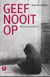 GEEF NOOIT OP
