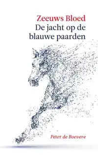 ZEEUWS BLOED: DE JACHT OP DE BLAUWE PAARDEN