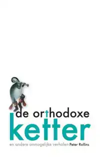 DE ORTHODOXE KETTER EN ANDERE ONMOGELIJKE VERHALEN