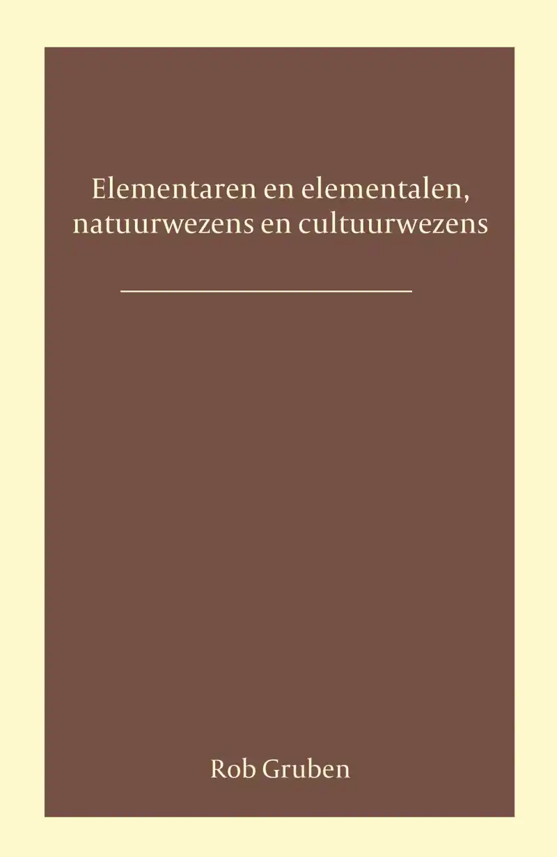 ELEMENTALEN EN ELEMENTAREN, NATUURWEZENS EN CULTUURWEZENS