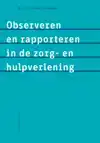 OBSERVEREN EN RAPPORTEREN IN DE ZORG- EN HULPVERLENING