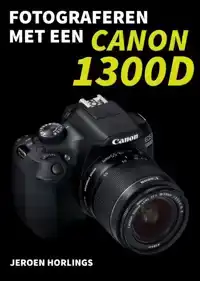 FOTOGRAFEREN MET EEN CANON 1300D