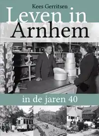 LEVEN IN ARNHEM IN DE JAREN 40