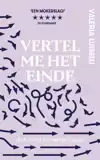 VERTEL ME HET EINDE