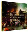 DE TEMPTATIES VAN JEROEN BOSCH
