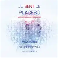 JIJ BENT DE PLACEBO MEDITATIES