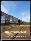 MIJN LEVEN OP DE RAILS