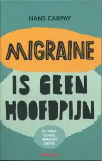 MIGRAINE IS GEEN HOOFDPIJN