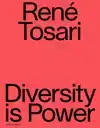 RENE TOSARI. DIVERSITY IS POWER