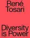 RENE TOSARI. DIVERSITY IS POWER