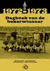 1972-1973 DAGBOEK VAN DE BEKERWINNAAR