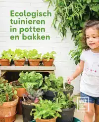 ECOLOGISCH TUINIEREN IN POTTEN EN BAKKEN