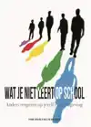 WAT JE NIET LEERT OP SCHOOL
