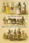 WIJ SLAVEN VAN SURINAME