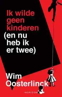 IK WILDE GEEN KINDEREN (EN NU HEB IK ER TWEE)