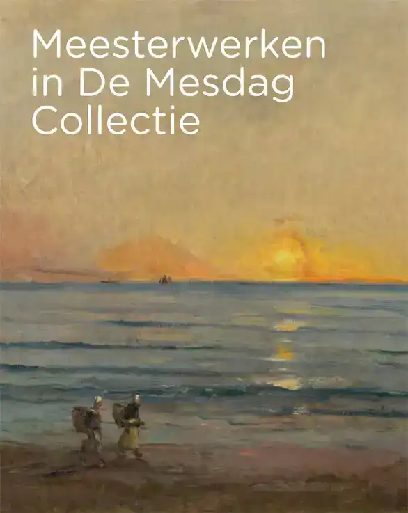MEESTERWERKEN IN DE MESDAG COLLECTIE