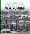 LEEUWARDEN GEZIEN DOOR W.H. KUIPERS
