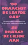 'DO DRAACHST DE LEAFDE OAN' - JIJ DRAAGT DE LIEFDE AAN