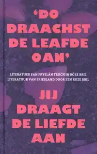 'DO DRAACHST DE LEAFDE OAN' - JIJ DRAAGT DE LIEFDE AAN