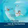 HET GEHEIM VAN DE EUCHARISTIE