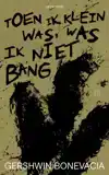 TOEN IK KLEIN WAS, WAS IK NIET BANG