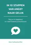 IN 10 STAPPEN VAN ANGST NAAR GELUK