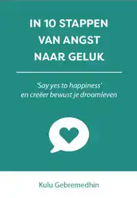 IN 10 STAPPEN VAN ANGST NAAR GELUK