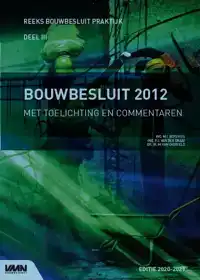 BOUWBESLUIT 2012 MET TOELICHTING EN COMMENTAREN EDITIE 2020-