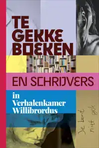 TE GEKKE BOEKEN EN SCHRIJVERS IN VERHALENKAMER WILLIBRORDUS