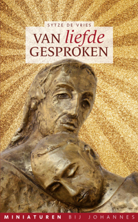 VAN LIEFDE GESPROKEN - MINIATUREN BIJ JOHANNES