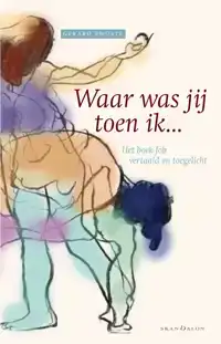 WAAR WAS JIJ TOEN IK ...