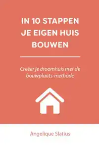 IN 10 STAPPEN JE EIGEN HUIS BOUWEN