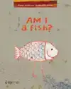 AM I A FISH?