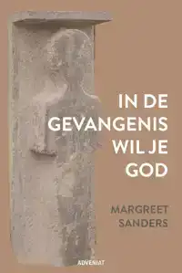 IN DE GEVANGENIS WIL JE GOD