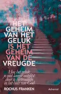 HET GEHEIM VAN HET GELUK IS HET GEHEIM VAN DE VREUGDE