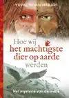 HOE WIJ HET MACHTIGSTE DIER OP AARDE WERDEN