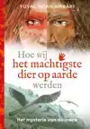 HOE WIJ HET MACHTIGSTE DIER OP AARDE WERDEN