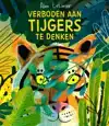 VERBODEN AAN TIJGERS TE DENKEN
