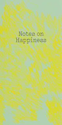 NOTES ON HAPPINESS