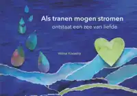 ALS TRANEN MOGEN STROMEN ONTSTAAT EEN ZEE VAN LIEFDE