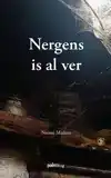 NERGENS IS AL VER