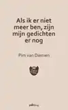 ALS IK ER NIET MEER BEN, ZIJN MIJN GEDICHTEN ER NOG