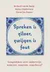 SPREKEN IS ZILVER, ZWIJGEN IS FOUT