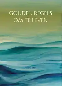 GOUDEN REGELS OM TE LEVEN